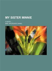 My sister Minnie; a novel,1151030031,9781151030030