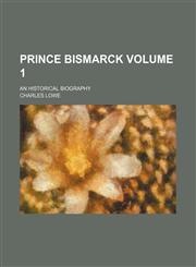 Prince Bismarck Volume 1; an historical biography,1150780207,9781150780202