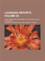 Louisiana Reports; Cases Argued and Determined in the Supreme Court of Louisiana Volume 36,1236824334,9781236824332