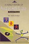 A World History of Physical and Health Education Ancient Period,8189011871,9788189011871