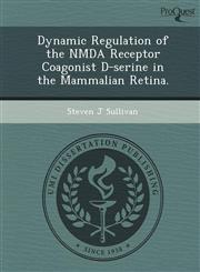 Dynamic Regulation of the NMDA Receptor Coagonist D-serine in the Mammalian Retina.,1249879469,9781249879466