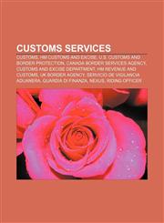 Customs services Customs, HM Customs and Excise, U.S. Customs and Border Protection, Canada Border Services Agency,1157708005,9781157708001