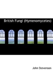 British Fungi (Hymenomycetes),1140192140,9781140192145
