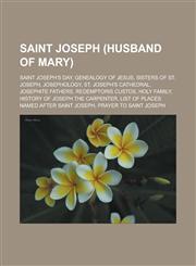 Saint Joseph (husband of Mary) Saint Joseph's Day, Genealogy of Jesus, Sisters of St. Joseph, Josephology, St. Joseph's Cathedral,1233169580,9781233169580