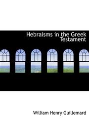 Hebraisms in the Greek Testament,1116569566,9781116569568