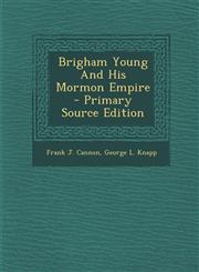Brigham Young and His Mormon Empire,1287692222,9781287692225