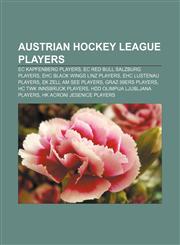 Austrian Hockey League players EC Kapfenberg players, EC Red Bull Salzburg players, EHC Black Wings Linz players, EHC Lustenau players,115777413X,9781157774136