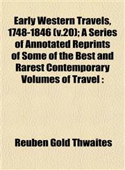 Early Western Travels, 1748-1846 (v.20); A Series of Annotated Reprints of Some of the Best and Rarest Contemporary Volumes of Travel,115288929X,9781152889293