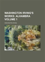 Washington Irving's Works Volume 1;  Alhambra,1236244214,9781236244215
