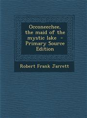 Occoneechee, the maid of the mystic lake  - Primary Source Edition,1295634058,9781295634057