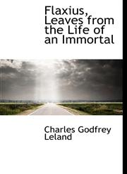 Flaxius, Leaves from the Life of an Immortal,1116190702,9781116190700