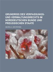 Grundriß des Verfassungs- und Verwaltungsrechts im Norddeutschen Bunde und Preußischen Staate,1236975995,9781236975997