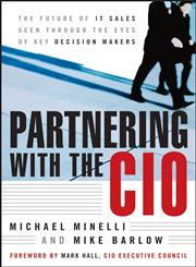 Partnering With the CIO: The Future of IT Sales Seen Through the Eyes of Key Decision Makers The Future of it Sales Seen Through the Eyes of Key Decision Makers,0470122447,9780470122440