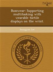 Buzzwear Supporting multitasking with wearable tactile displays on the wrist.,1249055431,9781249055433