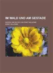 Im Wald Und Am Gestade; Skizzen Und Bilder Von Ernst Willkomm,1234630443,9781234630447