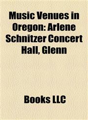 Music Venues in Oregon Arlene Schnitzer Concert Hall, Glenn,1156783399,9781156783399