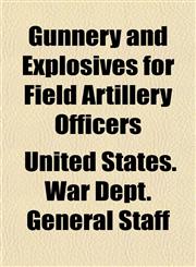 Gunnery and Explosives for Field Artillery Officers,1151615919,9781151615916