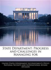State Department Progress and Challenges in Managing for,124075339X,9781240753390
