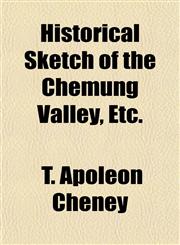 Historical Sketch of the Chemung Valley, Etc.,1154728013,9781154728019