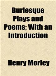 Burlesque Plays and Poems; With an Introduction,1151938270,9781151938275