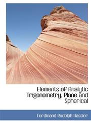 Elements of Analytic Trigonometry, Plane and Spherical,1241666849,9781241666842