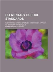 Elementary school standards; instruction course of study supervision applied to New York city schools,1151114731,9781151114730