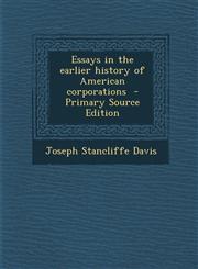 Essays in the Earlier History of American Corporations - Primary Source Edition,1294414607,9781294414605