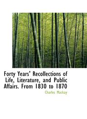 Forty Years' Recollections of Life, Literature, and Public Affairs. From 1830 to 1870,1115544802,9781115544801