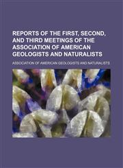 Reports of the First, Second, and Third Meetings of the Association of American Geologists and Naturalists,1150834536,9781150834530