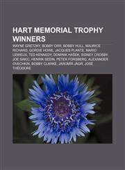 Hart Memorial Trophy winners Wayne Gretzky, Bobby Orr, Bobby Hull, Maurice Richard, Gordie Howe, Jacques Plante, Mario Lemieux, Ted Kennedy,1155358171,9781155358178