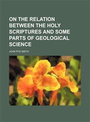 On the Relation Between the Holy Scriptures and Some Parts of Geological Science,1150115831,9781150115837