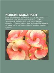 Norske monarker Liste over Norges monarker, Harald V, Magnus Berrføtt, Eirik Håkonsson, Margrete I, Olav Tryggvason, Magnus den gode,1232792721,9781232792727