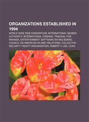 Organizations established in 1994 World Wide Web Consortium, International Seabed Authority, International Criminal Tribunal for Rwanda,1156788072,9781156788073