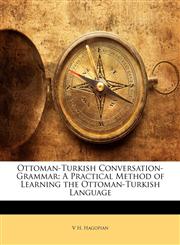 Ottoman-Turkish Conversation-Grammar A Practical Method of Learning the Ottoman-Turkish Language,1142624862,9781142624866
