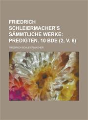 Friedrich Schleiermacher's sämmtliche Werke (2, v. 6);  Predigten. 10 Bde,1235171698,9781235171697