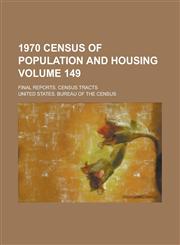 1970 census of population and housing; Final reports. census tracts Volume 149,1234283409,9781234283407