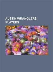 Austin Wranglers Players Aaron Gibson, Adrian McPherson, Chad Dukes (American Football), Chance Mock, Chris Redman, Craig Heimburger, Dameon Po,1155807596,9781155807591