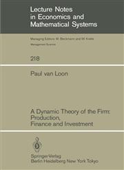 A Dynamic Theory of the Firm Production, Finance and Investment,3540126783,9783540126782