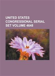 United States Congressional Serial Set Volume 4648,1234041944,9781234041946