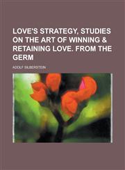 Love's strategy, studies on the art of winning & retaining love. From the Germ,1234221888,9781234221881