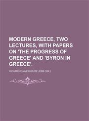 Modern Greece, Two Lectures, With Papers on 'the Progress of Greece' and 'byron in Greece'.,115139906X,9781151399069