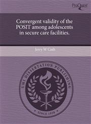 Convergent validity of the POSIT among adolescents in secure care facilities.,124373471X,9781243734716