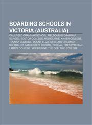 Boarding schools in Victoria (Australia) Caulfield Grammar School, Melbourne Grammar School, Scotch College, Melbourne, Xavier College,1155806867,9781155806860