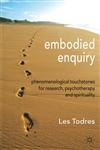 Embodied Enquiry Phenomenological Touchstones for Research, Psychotherapy and Spirituality,0230302300,9780230302303