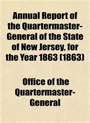 Annual Report of the Quartermaster- General of the State of New Jersey, for the Year 1863 (1863),115500602X,9781155006024