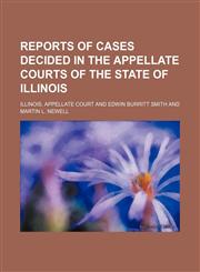 Reports of Cases Decided in the Appellate Courts of the State of Illinois (Volume 67),1150285079,9781150285073