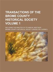 Transactions of the Brome County Historical Society Volume 1; including the minutes of its annual meetings,1151612162,9781151612168