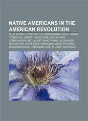 Native Americans in the American Revolution Blue Jacket, Little Turtle, Joseph Brant, Molly Brant, Cornstalk, Joseph Louis Cook, Captain Pipe,1155468899,9781155468891