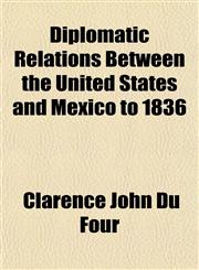 Diplomatic Relations Between the United States and Mexico to 1836,1151776041,9781151776044