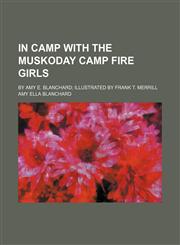 In Camp With the Muskoday Camp Fire Girls; By Amy E. Blanchard Illustrated by Frank T. Merrill,1150265191,9781150265198